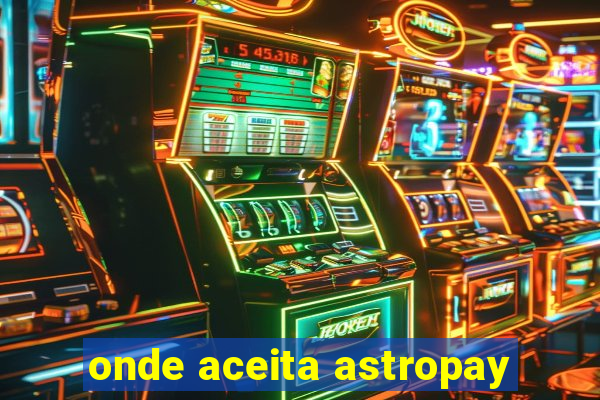 onde aceita astropay